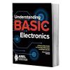 Understanding Basic Electronics: A Step-by-step Guide to Electricity, Electronics and Simple Circuits