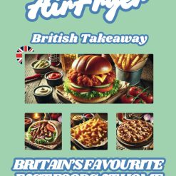 Air Fryer British Takeaway: Britain’s Favourite Fast Foods at Home