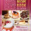 Air Fryer Cake Recipe Book Uk Edition: 100 Delicious and Easy Cake Creations for Your Air Fryer, Perfectly Measured for the UK Kitchen