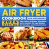 Air Fryer Cookbook for Beginners: Easy, Quick, Delicious, Affordable, and Irresistible Air Fryer Recipes for Everyday.