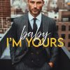 Baby I'm Yours: An Age Gap Romance (Forbidden Billionaires Book 4)