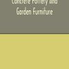 Concrete pottery and garden furniture