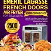 Emeril Lagasse French Door Air Fryer Oven Cookbook for Beginners: Master Air Frying, Baking, Roasting & More with Delicious Emeril Lagasse Recipes | Healthy Meat, Seafood, and...