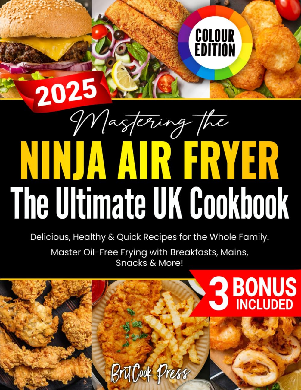 Mastering the Ninja Air Fryer – The Ultimate UK Cookbook: Delicious, Healthy & Quick Recipes for the Whole Family – Master Oil-Free Frying with Breakfasts, Mains, Snacks & More!...