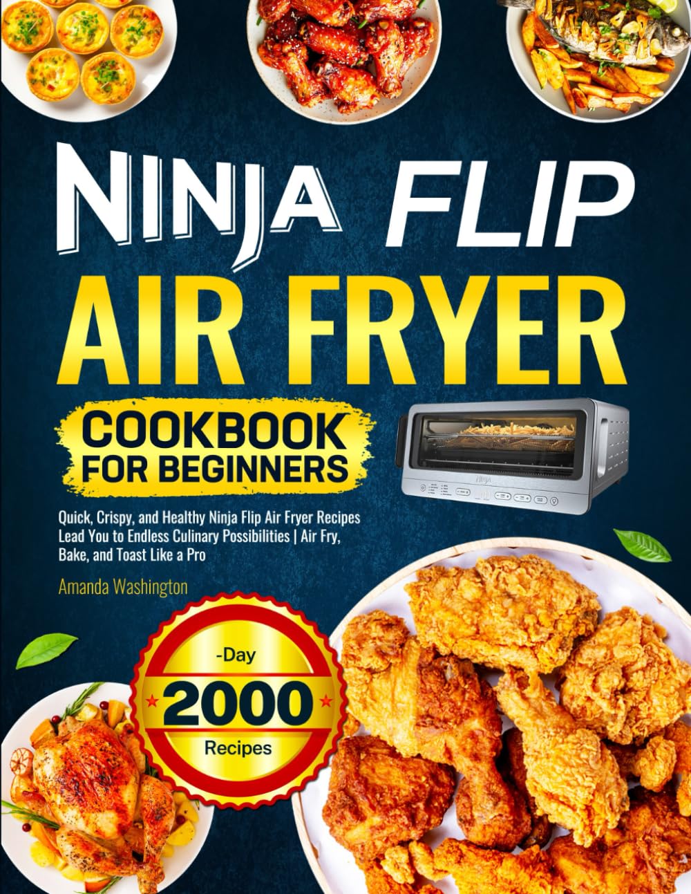 Ninja Flip Air Fryer Cookbook for Beginners: Quick, Crispy, and Healthy Ninja Flip Air Fryer Recipes Lead You to Endless Culinary Possibilities | Air Fry, Bake, and Toast Like a...