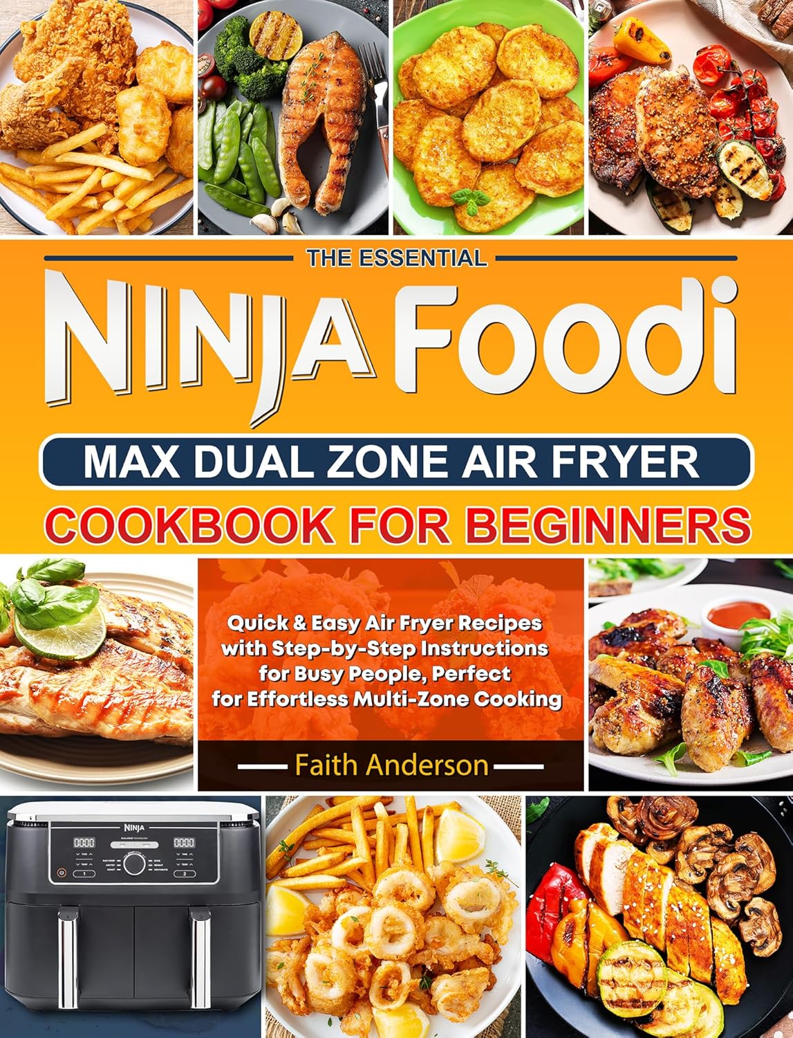 The Essential Ninja Foodi MAX Dual Zone Air Fryer Cookbook for Beginners: Quick & Easy Air Fryer Recipes with Step-by-Step Instructions for Busy People, Perfect for Effortless...
