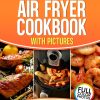 The Ultimate Air Fryer Cookbook with Pictures: Easy & Healthy Recipes with Nutritional Facts, Simple Ingredients, and Full Air Fryer Information for Perfect Meals Every Time