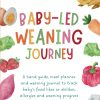 Baby-led Weaning Journey: A handy guide, meal planner and weaning journal to track baby’s food likes or dislikes, allergies and weaning progress