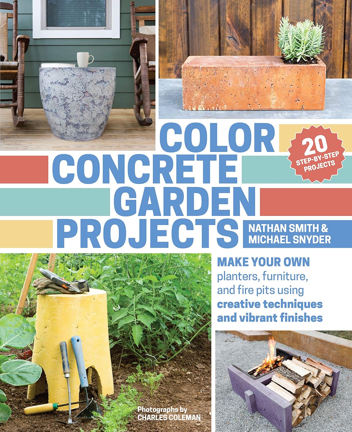 Color Concrete Garden Projects: Make Your Own Planters, Furniture, and Fire Pits Using Creative Techniques and Vibrant Finishes