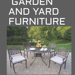 DIY GARDEN AND YARD FURNITURE: Complete Guide and Step-by-Step Projects