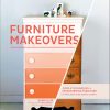 Furniture Makeovers: Simple Techniques for Transforming Furniture with Paint, Stains, Paper, Stencils, and More