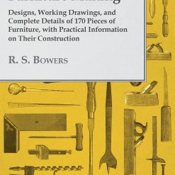 Furniture Making - Designs, Working Drawings, and Complete Details of 170 Pieces of Furniture, with Practical Information on Their Construction