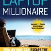 The Laptop Millionaire: How Anyone Can Escape the 9 to 5 and Make Money Online