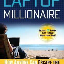 The Laptop Millionaire: How Anyone Can Escape the 9 to 5 and Make Money Online