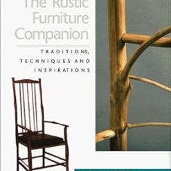 The Rustic Furniture Companion: Traditions, Techniques and Inspirations