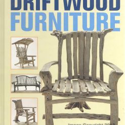 Driftwood Furniture: Practical Projects for Your Home and Garden