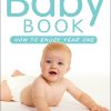 The Baby Book: How to enjoy year one: revised and updated