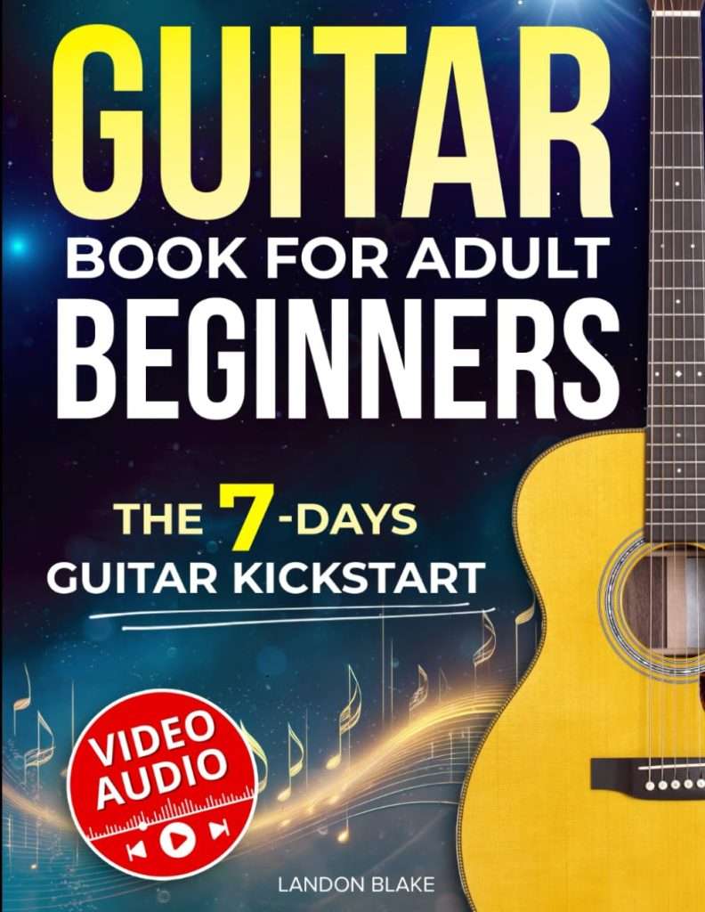 Guitar Book for Adult Beginners: The 7-Day Guitar Kickstart. Step-by-Step Guide and Video ...